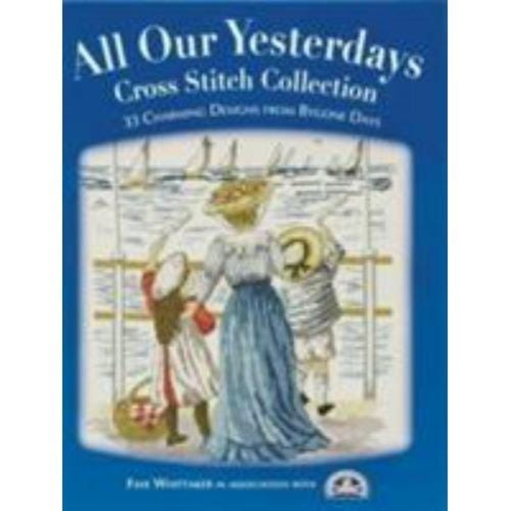 All Our Yesterdays Cross Stitch Collection 33 Charming Designs From Bygone Days